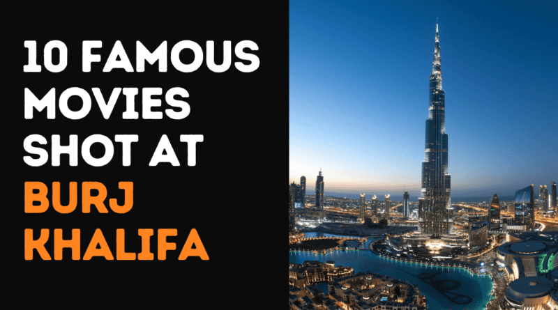 10 Famous Movies Shot at Burj Khalifa